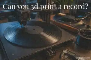 Can you 3d print a record